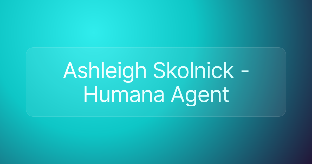 Ashleigh Skolnick - Humana Agent