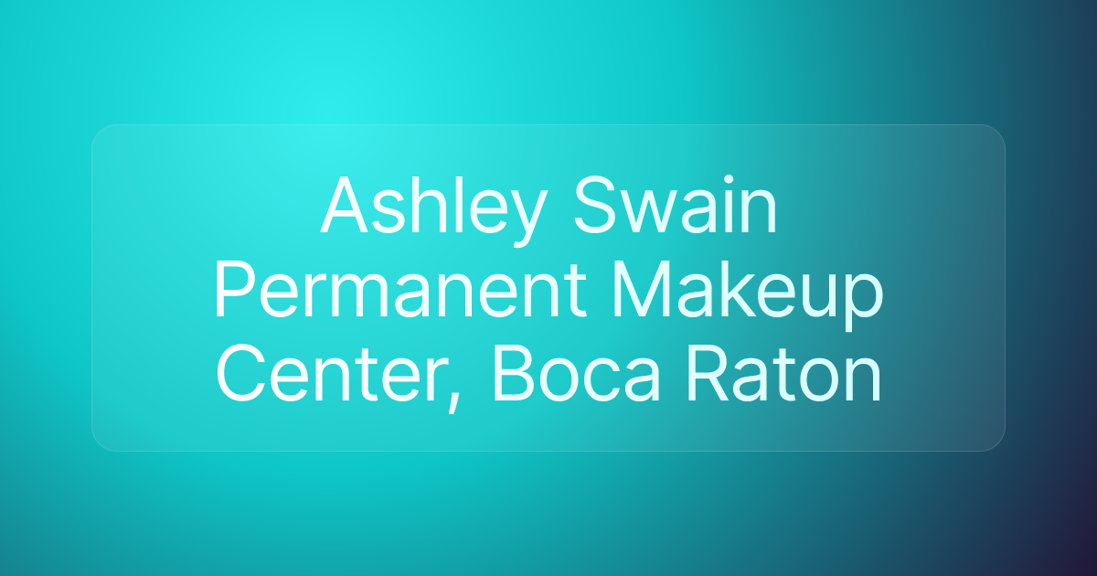 Ashley Swain Permanent Makeup Center, Boca Raton