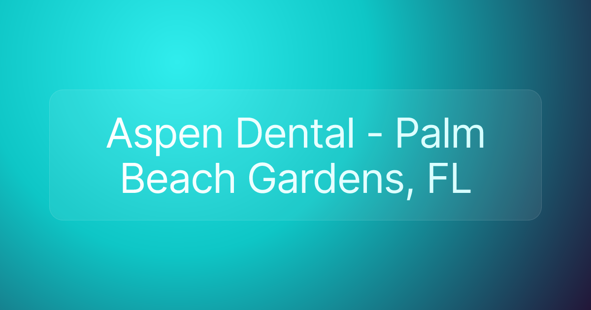 Aspen Dental - Palm Beach Gardens, FL
