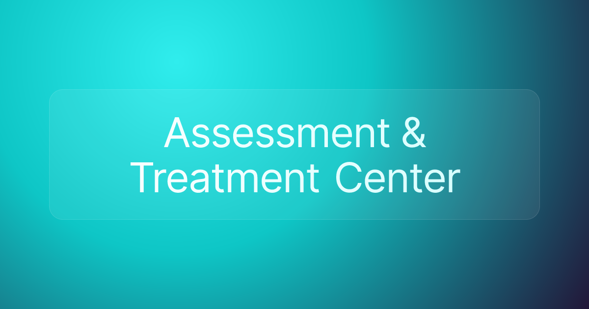 Assessment & Treatment Center