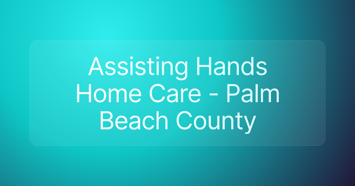 Assisting Hands Home Care - Palm Beach County