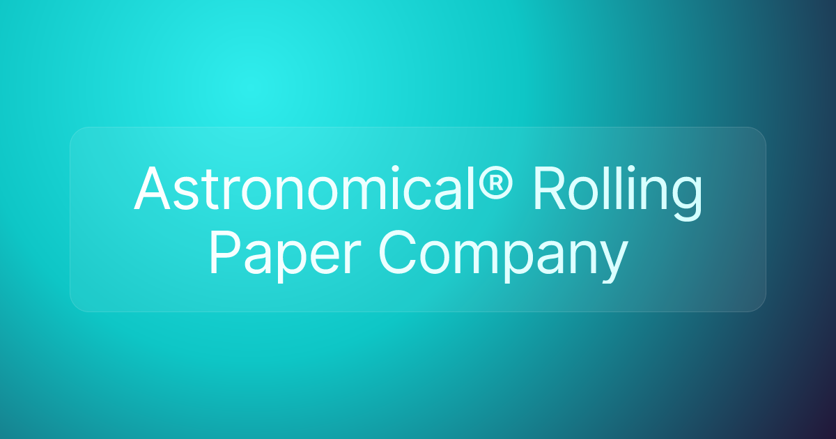 Astronomical® Rolling Paper Company
