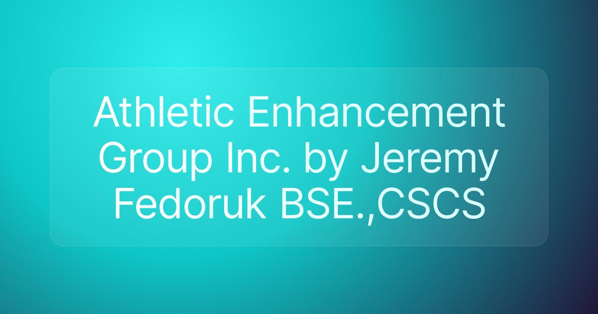 Athletic Enhancement Group Inc. by Jeremy Fedoruk BSE.,CSCS