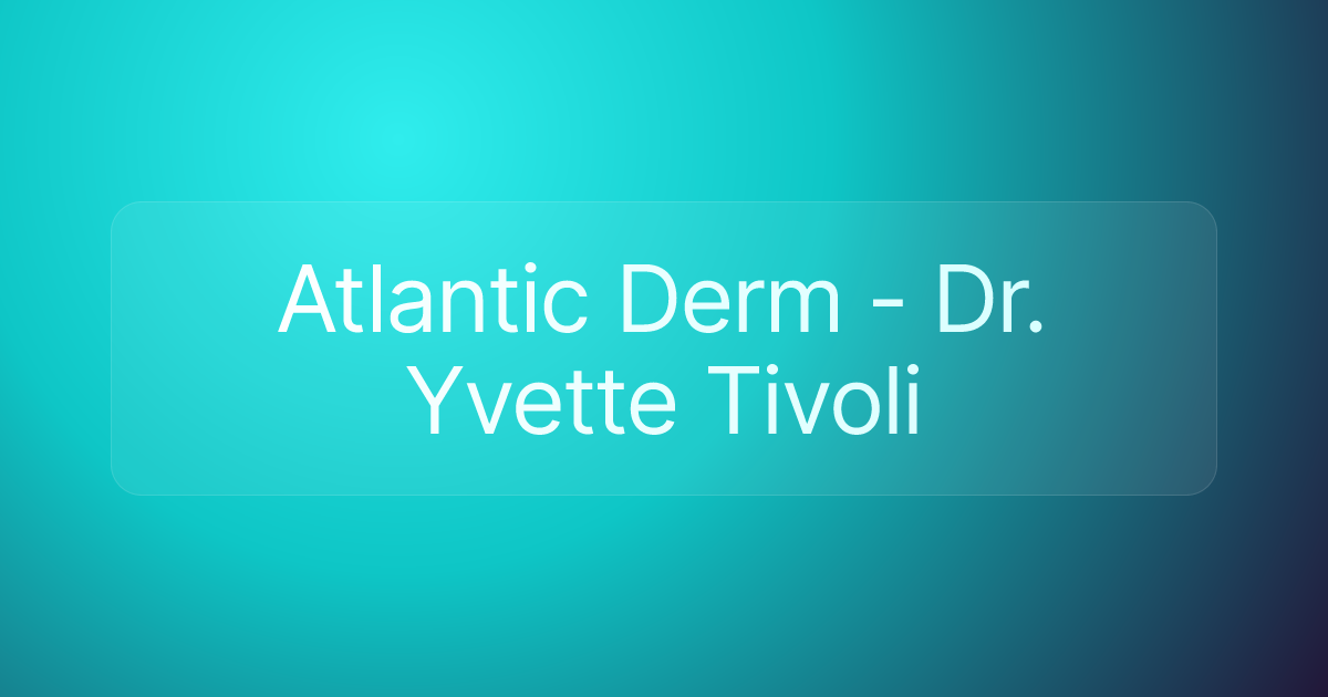 Atlantic Derm - Dr. Yvette Tivoli