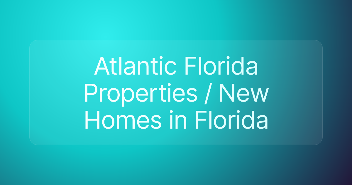 Atlantic Florida Properties / New Homes in Florida