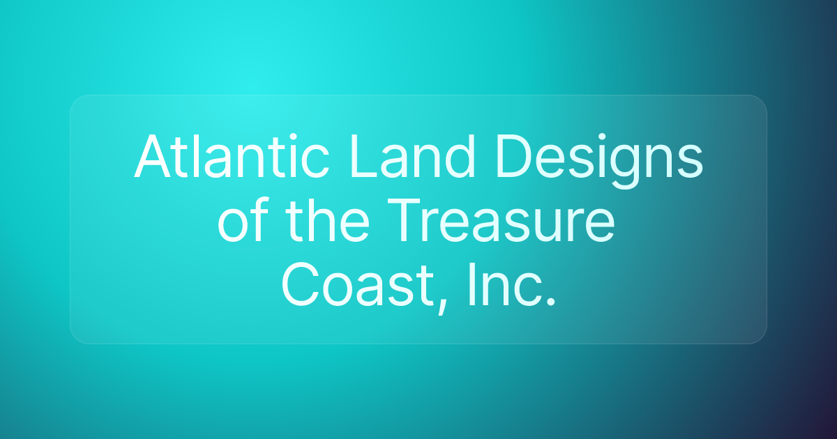Atlantic Land Designs of the Treasure Coast, Inc.