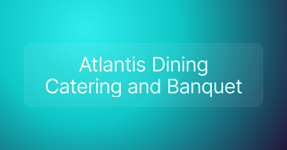 Atlantis Dining Catering and Banquet