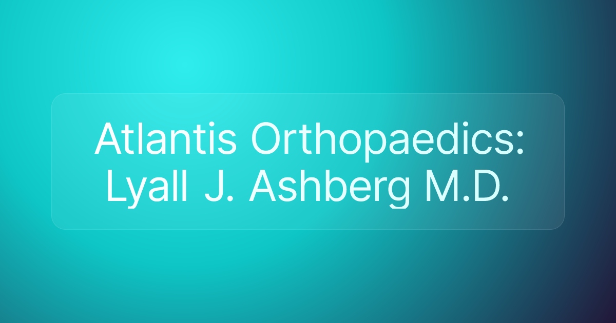 Atlantis Orthopaedics: Lyall J. Ashberg M.D.