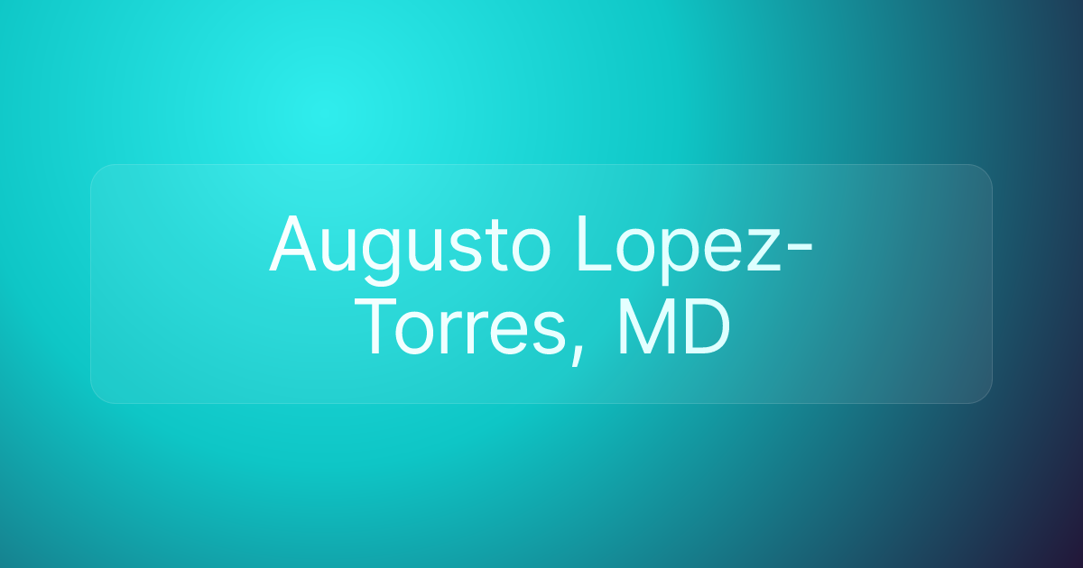 Augusto Lopez-Torres, MD