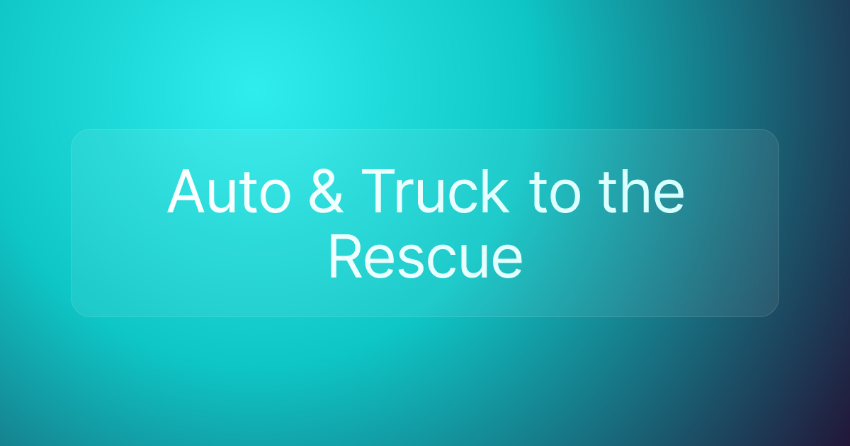 Auto & Truck to the Rescue