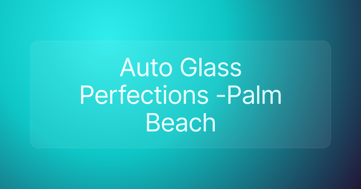 Auto Glass Perfections -Palm Beach