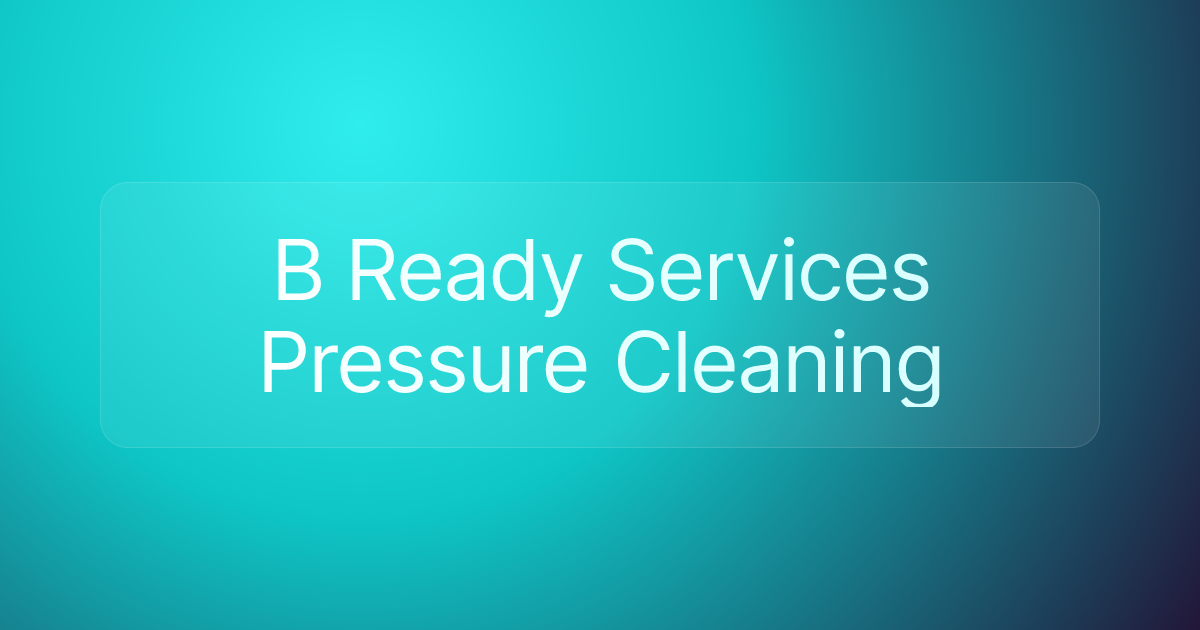 B Ready Services Pressure Cleaning