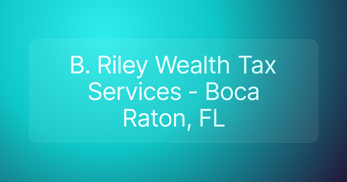 B. Riley Wealth Tax Services - Boca Raton, FL