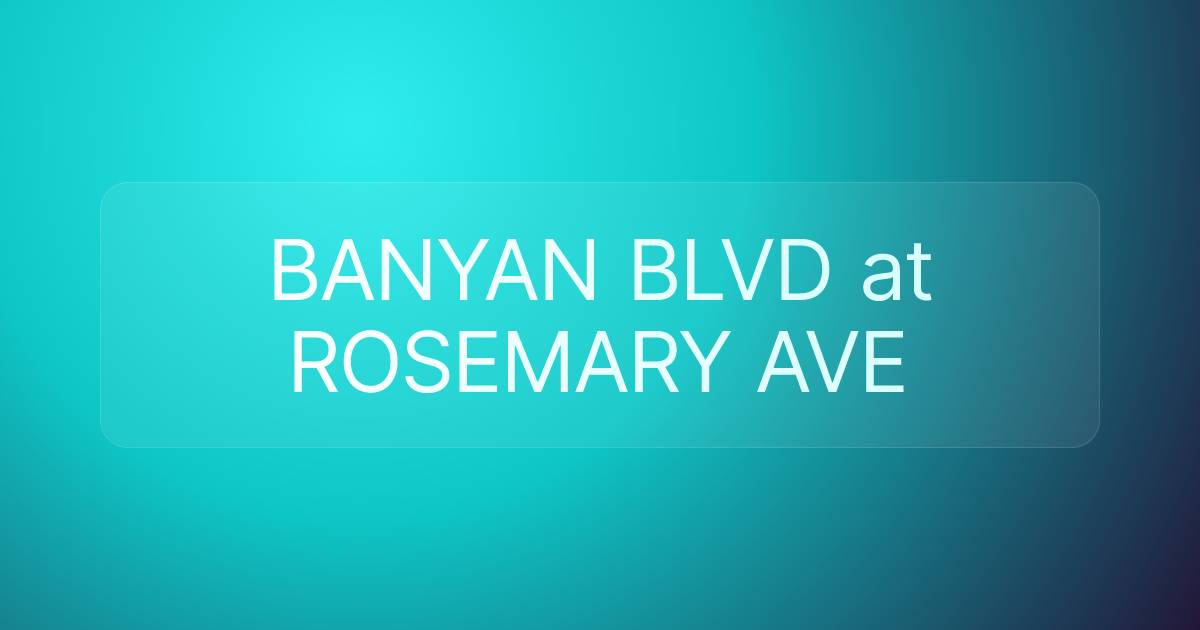 BANYAN BLVD at ROSEMARY AVE
