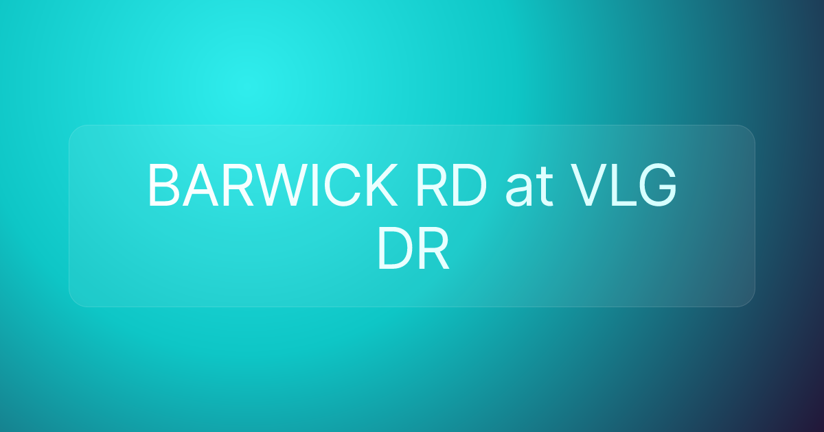 BARWICK RD at VLG DR