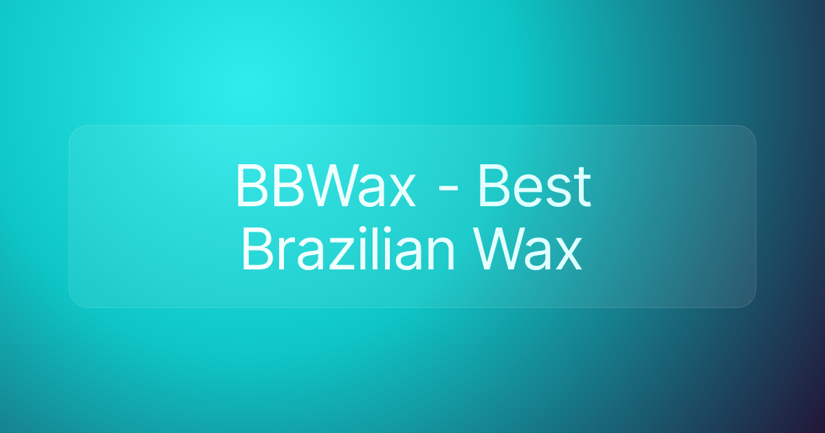 BBWax - Best Brazilian Wax