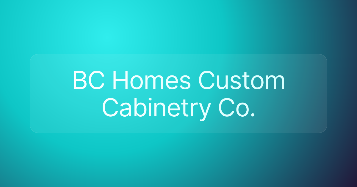 BC Homes Custom Cabinetry Co.