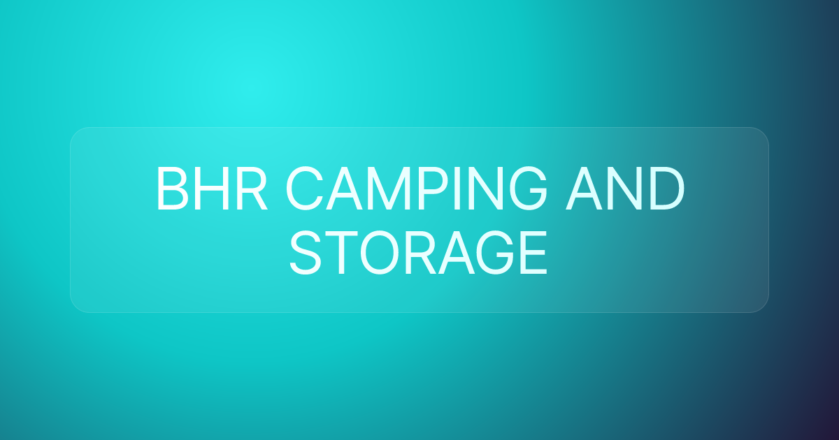 BHR CAMPING AND STORAGE