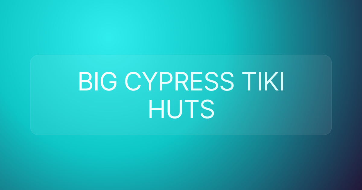 BIG CYPRESS TIKI HUTS