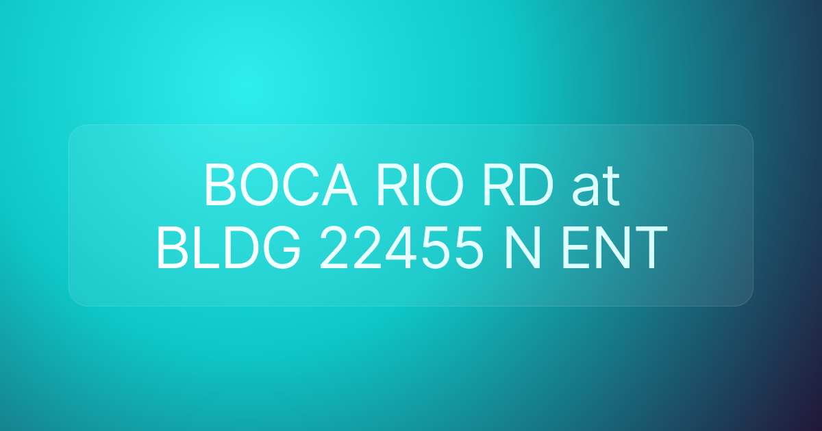BOCA RIO RD at BLDG 22455 N ENT
