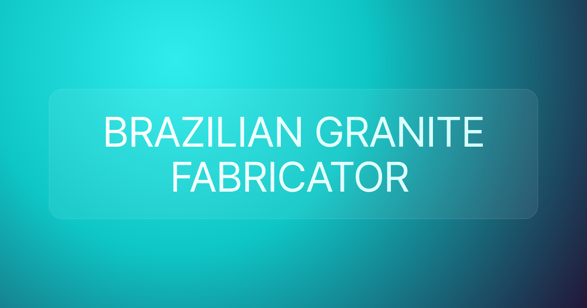 BRAZILIAN GRANITE FABRICATOR