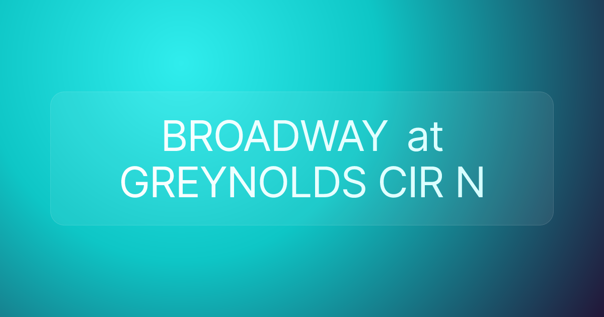 BROADWAY at GREYNOLDS CIR N