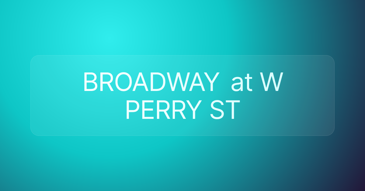 BROADWAY at W PERRY ST