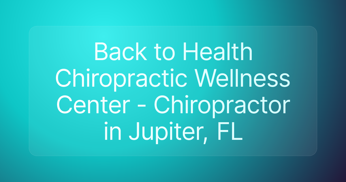 Back to Health Chiropractic Wellness Center - Chiropractor in Jupiter, FL