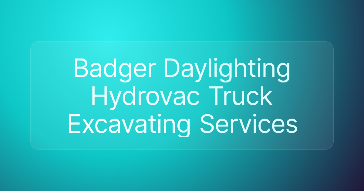 Badger Daylighting Hydrovac Truck Excavating Services