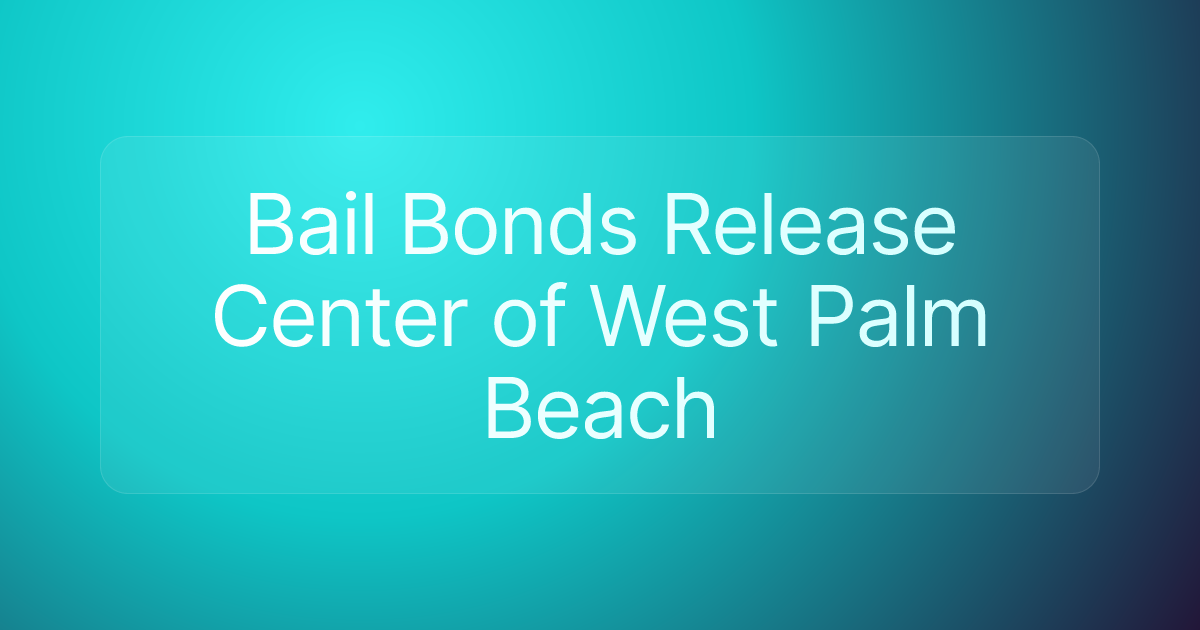 Bail Bonds Release Center of West Palm Beach