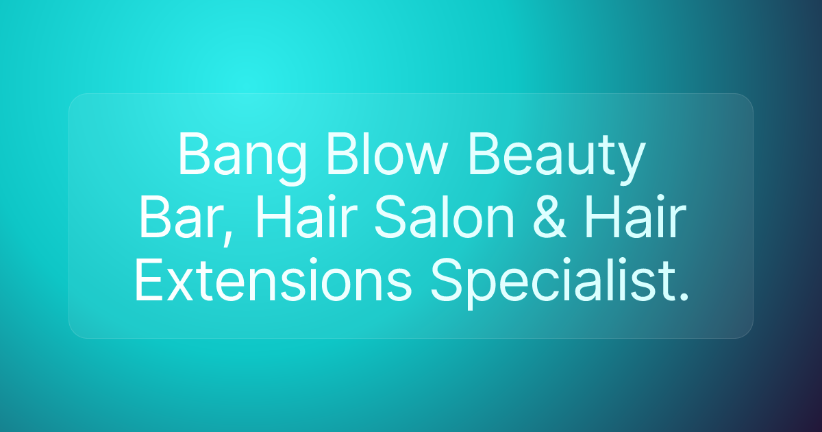Bang Blow Beauty Bar, Hair Salon & Hair Extensions Specialist.