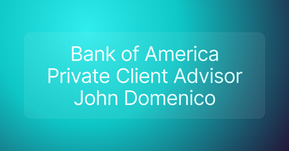 Bank of America Private Client Advisor John Domenico