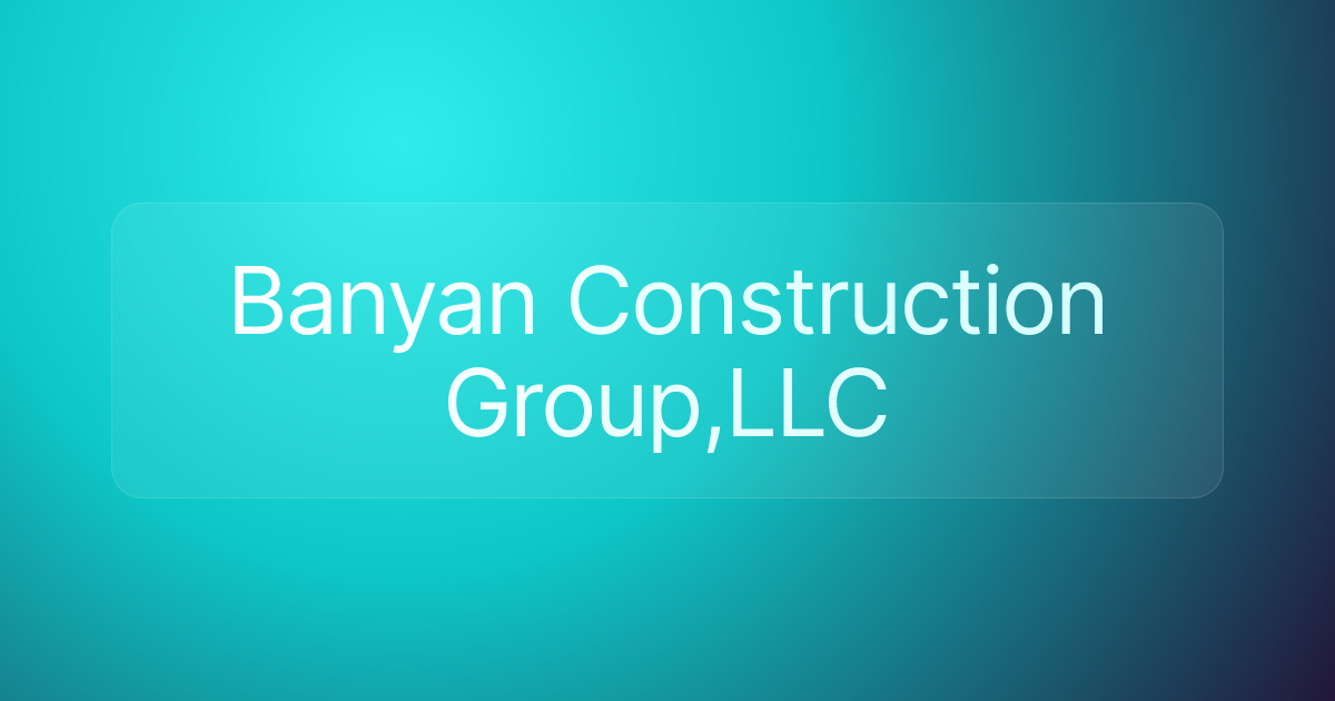 Banyan Construction Group,LLC