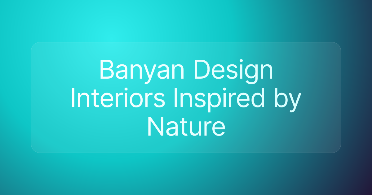 Banyan Design Interiors Inspired by Nature