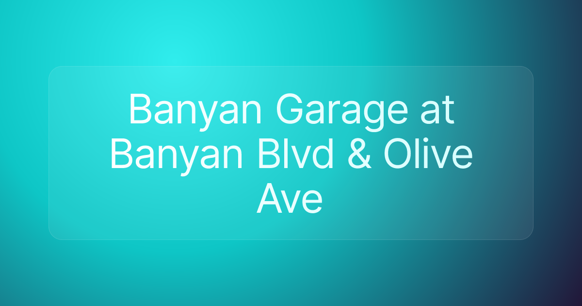 Banyan Garage at Banyan Blvd & Olive Ave