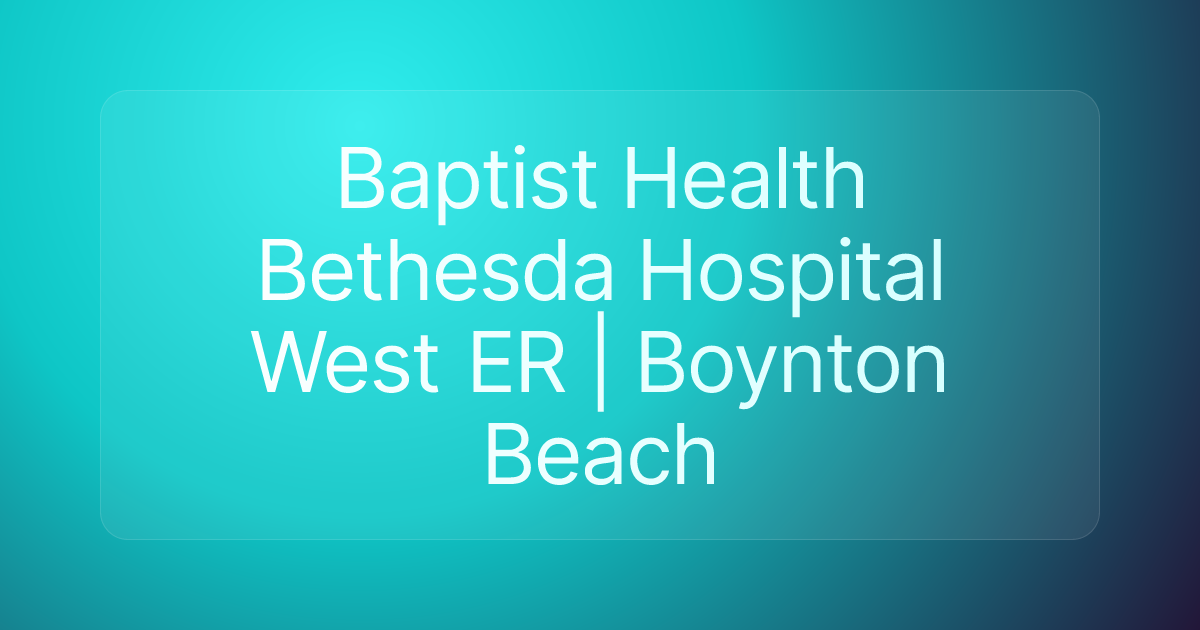Baptist Health Bethesda Hospital West ER | Boynton Beach