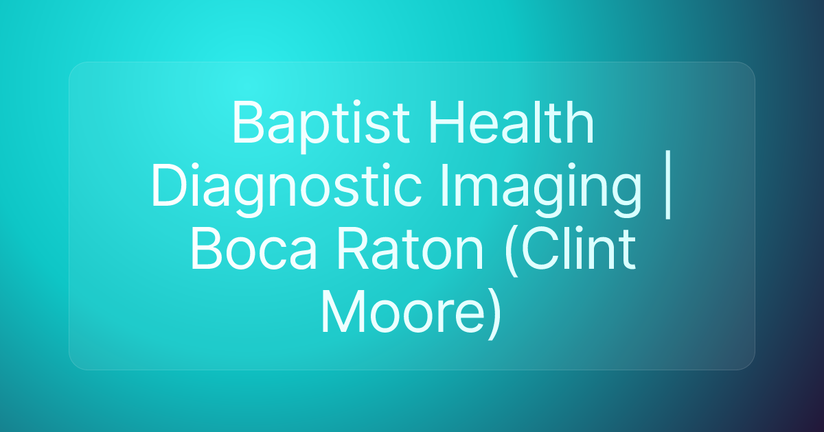 Baptist Health Diagnostic Imaging | Boca Raton (Clint Moore)