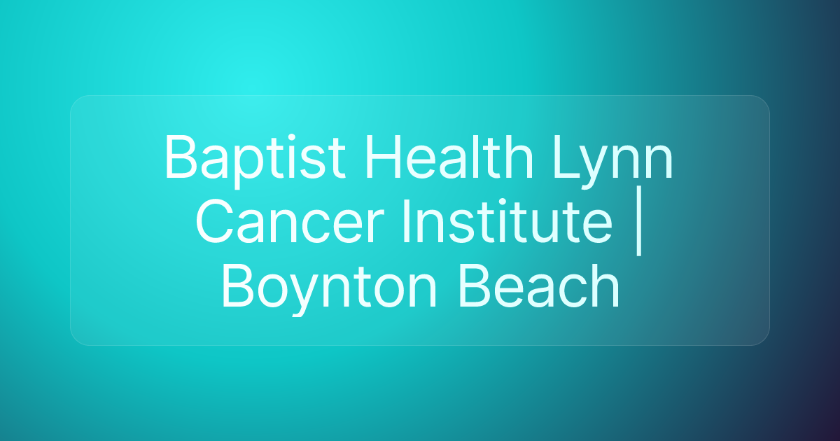 Baptist Health Lynn Cancer Institute | Boynton Beach