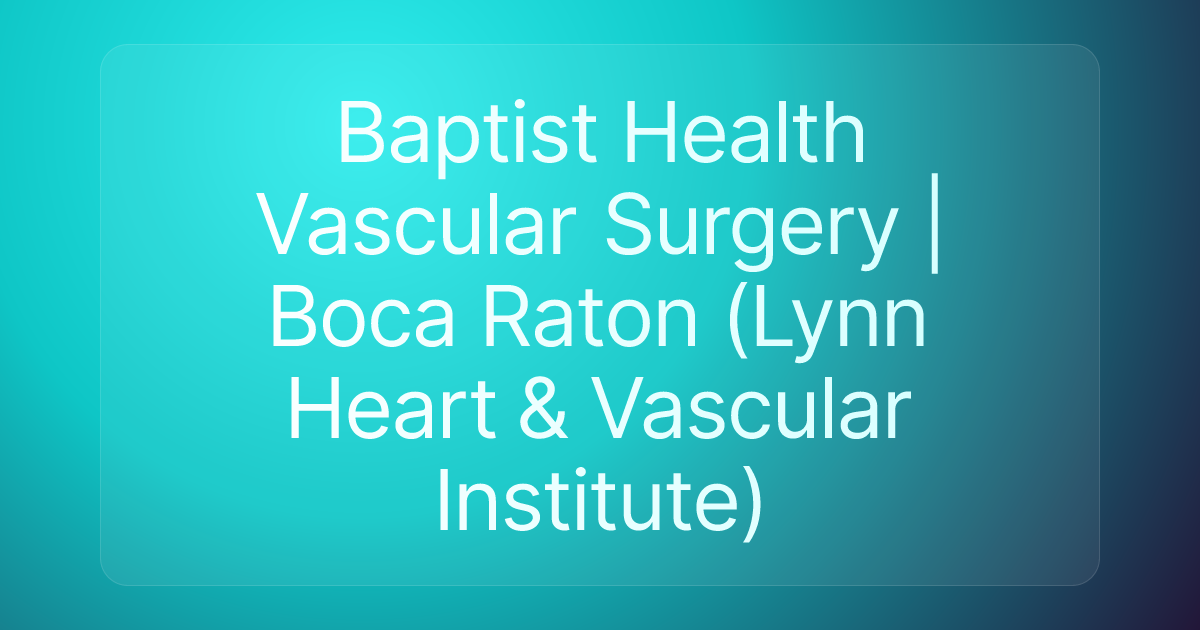 Baptist Health Vascular Surgery | Boca Raton (Lynn Heart & Vascular Institute)