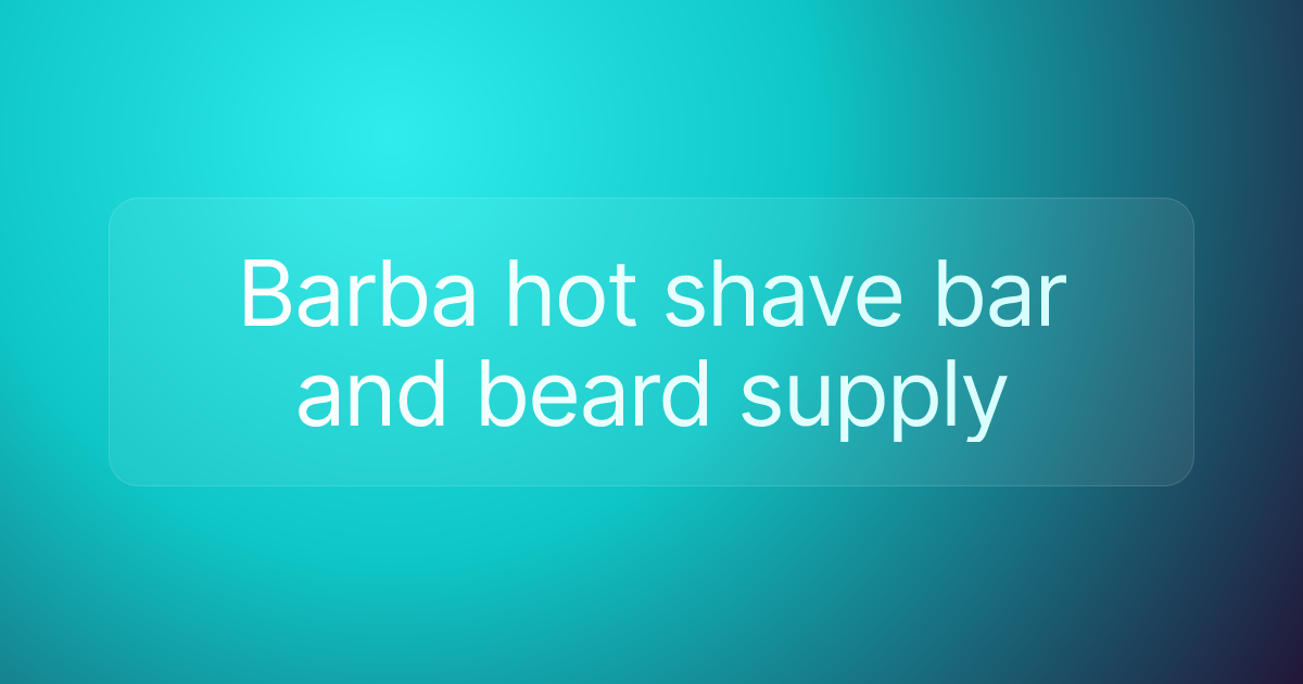 Barba hot shave bar and beard supply