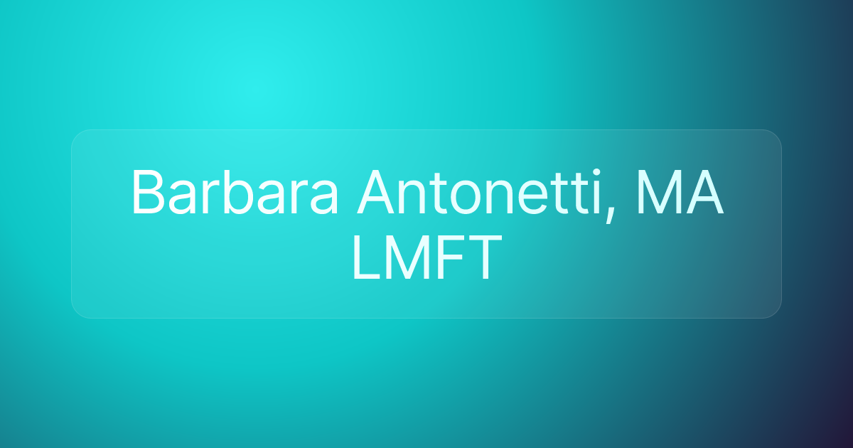 Barbara Antonetti, MA LMFT