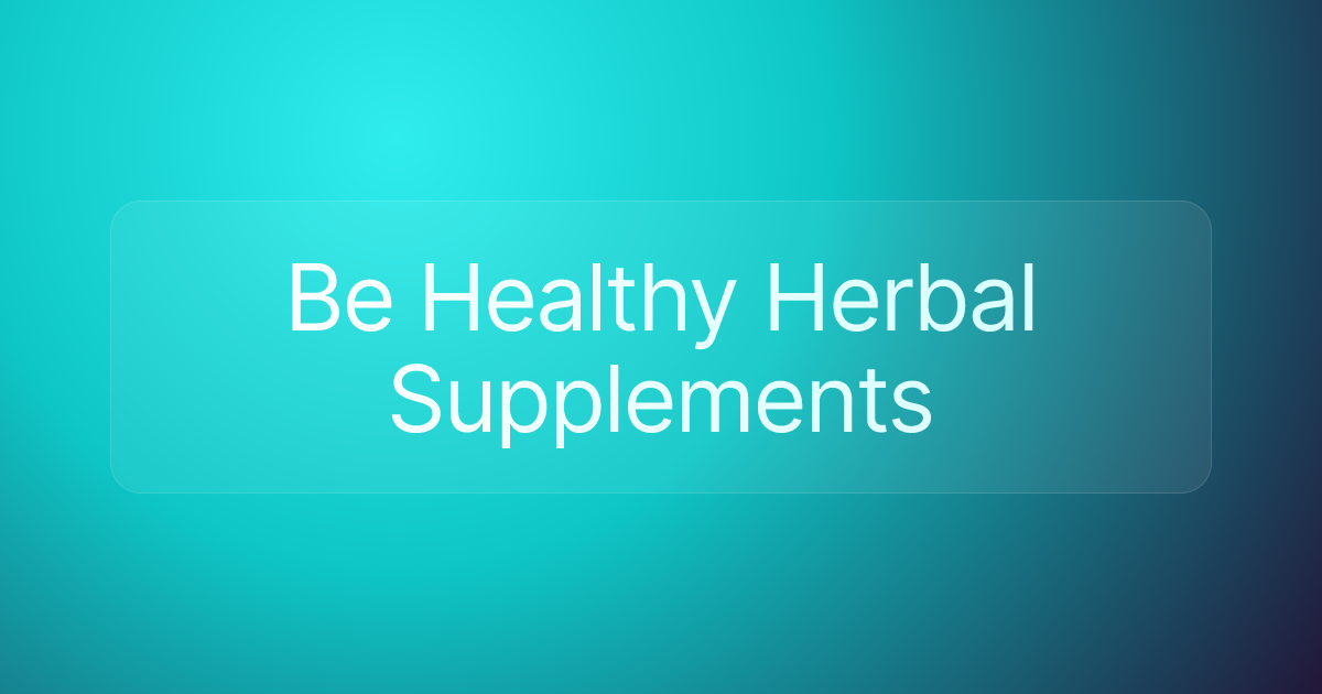 Be Healthy Herbal Supplements