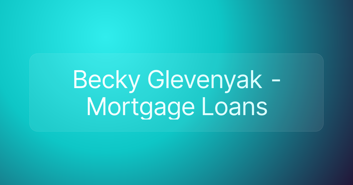Becky Glevenyak - Mortgage Loans