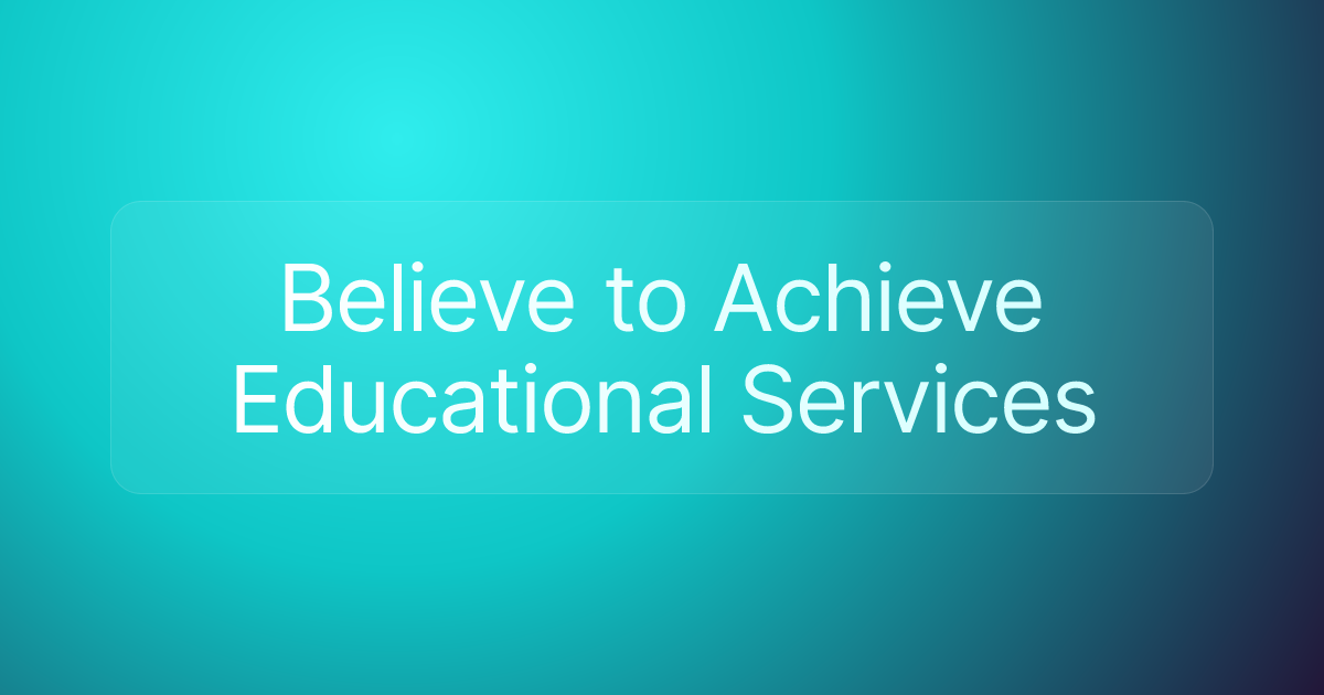 Believe to Achieve Educational Services