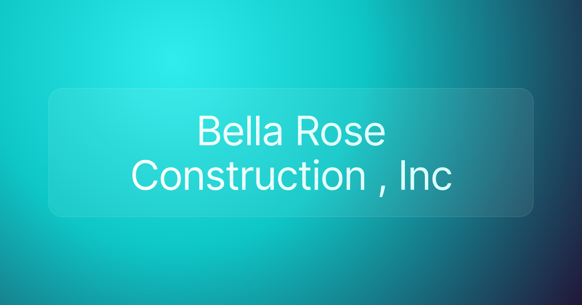 Bella Rose Construction , Inc