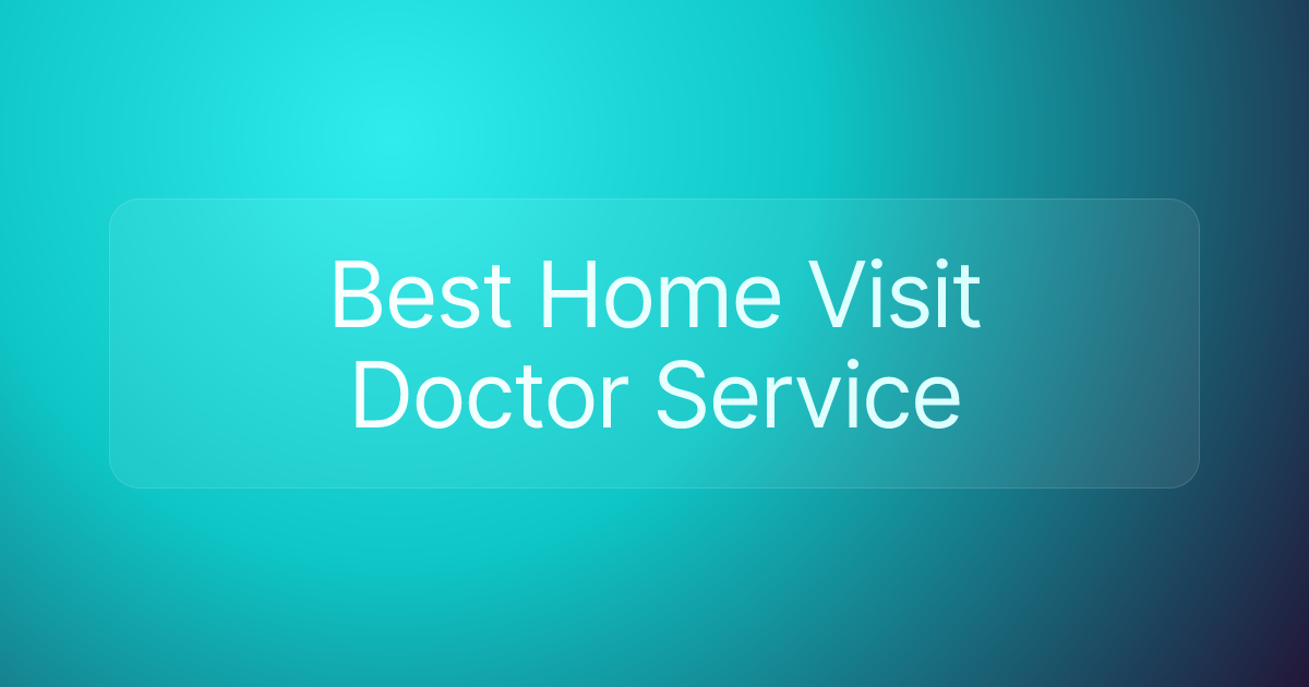 Best Home Visit Doctor Service