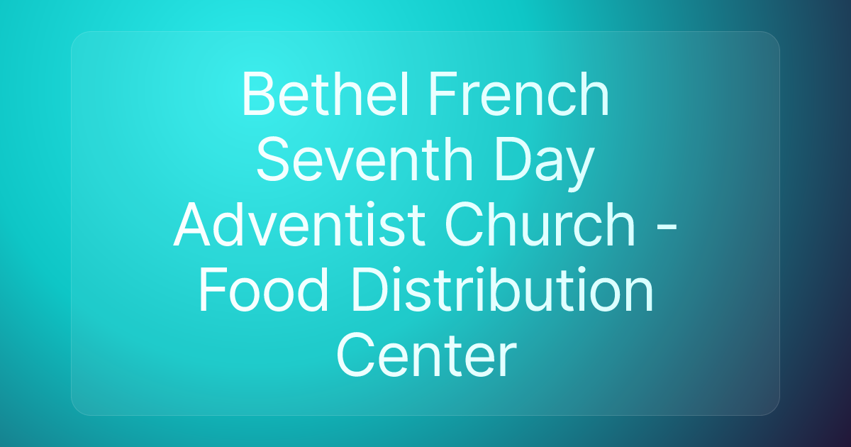 Bethel French Seventh Day Adventist Church - Food Distribution Center