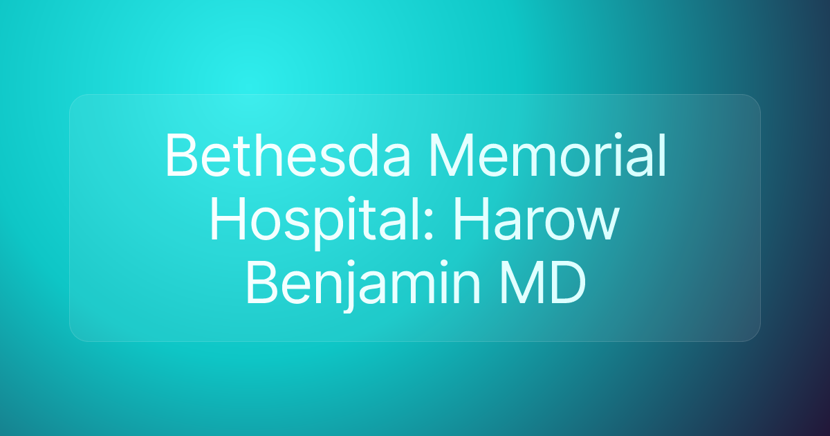 Bethesda Memorial Hospital: Harow Benjamin MD