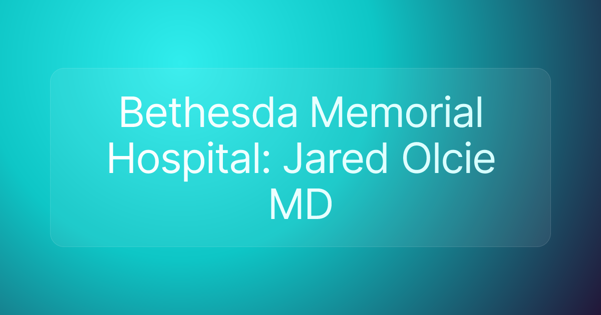 Bethesda Memorial Hospital: Jared Olcie MD