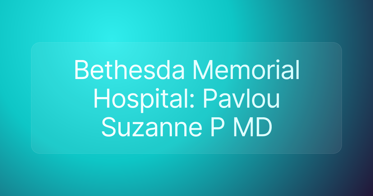 Bethesda Memorial Hospital: Pavlou Suzanne P MD
